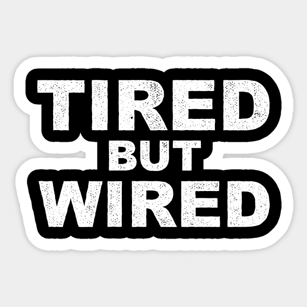 Tired But Wired Type Only Sticker by propellerhead